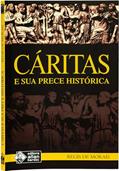 Ler Cáritas e sua Prece Histórica, do autor Regis de Morais Ler Cáritas e sua Prece Histórica, do autor Regis de Morais