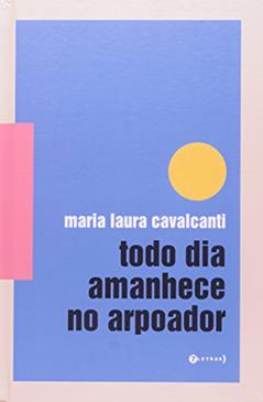 Todo Dia Amanhece no Arpoador, do autor Maria Laura Cavalcanti