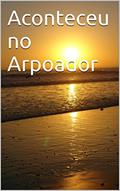 Ler Aconteceu no Arpoador, do autor Leni Silva Ler Aconteceu no Arpoador, do autor Leni Silva