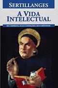 Ler A Vida Intelectual: Seu espírito, suas condições, seus métodos, do autor Antonin-Dalmace Sertillanges; Sertillanges Ler A Vida Intelectual: Seu espírito, suas condições, seus métodos, do autor Antonin-Dalmace Sertillanges; Sertillanges