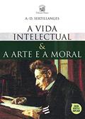 Ler A Vida Intelectual e a Arte e a Moral, do autor A.D. Sertillanges Ler A Vida Intelectual e a Arte e a Moral, do autor A.D. Sertillanges