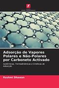 Ler Adsorção de Vapores Polares e Não-Polares por Carboneto Activado: Isotérmicas, Termodinâmicas e Cinéticas de Adsorção, do autor Rashmi Dhawan; Meenakshi Goyal; K. K. Bhasin Ler Adsorção de Vapores Polares e Não-Polares por Carboneto Activado: Isotérmicas, Termodinâmicas e Cinéticas de Adsorção, do autor Rashmi Dhawan; Meenakshi Goyal; K. K. Bhasin