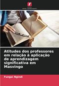 Ler Atitudes dos professores em relação à aplicação de aprendizagem significativa em Masvingo, do autor Fungai Ngindi Ler Atitudes dos professores em relação à aplicação de aprendizagem significativa em Masvingo, do autor Fungai Ngindi