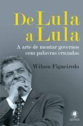 Ler De Lula a Lula: A arte de montar governos com palavras cruzadas: 2, do autor Wilson Figueiredo Ler De Lula a Lula: A arte de montar governos com palavras cruzadas: 2, do autor Wilson Figueiredo