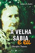 Ler A Velha Sábia e eu: Atmosfera Feminina, do autor Sandra E. Radin