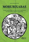 Ler Morubixaba: chefes tupinambás no processo de formação do Maranhão Colonial (1603-1619), do autor Darlan Rodrigo Sbrana Ler Morubixaba: chefes tupinambás no processo de formação do Maranhão Colonial (1603-1619), do autor Darlan Rodrigo Sbrana