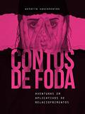 Ler Contos de foda: aventuras em aplicativos de relaciofrimentos, do autor Astúria Vasconcelos Ler Contos de foda: aventuras em aplicativos de relaciofrimentos, do autor Astúria Vasconcelos