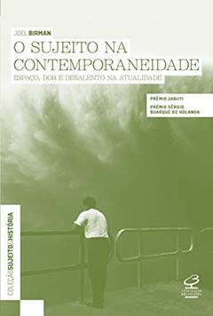 O sujeito na contemporaneidade: Espaço, dor e desalento na atualidade, do autor Joel Birman