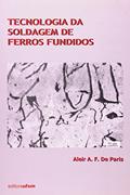 Ler Tecnologia da Soldagem de Ferros Fundidos, do autor Aleir A. F. De Paris