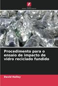 Ler Procedimento para o ensaio de impacto de vidro reciclado fundido, do autor David Halley Ler Procedimento para o ensaio de impacto de vidro reciclado fundido, do autor David Halley