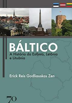 Báltico: a História da Estônia, Letônia e Lituânia, do autor Erick Reis Godliauskas Zen