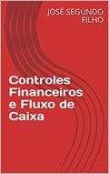 Ler Controles Financeiros e Fluxo de Caixa, do autor JOSÉ SEGUNDO FILHO; JOSÉ sEGUNDO FILHO