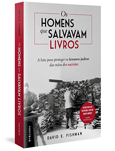 Ler Os homens que salvavam livros: A luta para proteger os tesouros judeus das mãos dos nazistas, do autor David E. Fishman