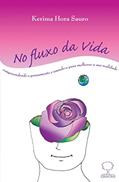 Ler No Fluxo da Vida: Compreendendo o Pensamento e Usando-o Para Melhorar a sua Realidade, do autor Kerima Hora Sauro Ler No Fluxo da Vida: Compreendendo o Pensamento e Usando-o Para Melhorar a sua Realidade, do autor Kerima Hora Sauro