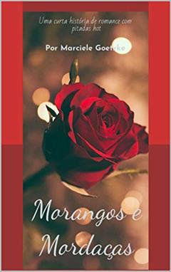 Morangos e Mordaças, do autor Marciele Goetzke