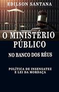 Ler O MINISTÉRIO PÚBLICO NO BANCO DOS RÉUS: Política de insensatez e lei da mordaça, do autor EDILSON SANTANA GONÇALVES Ler O MINISTÉRIO PÚBLICO NO BANCO DOS RÉUS: Política de insensatez e lei da mordaça, do autor EDILSON SANTANA GONÇALVES
