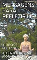 Ler MENSAGENS PARA REFLETIR III: 31 TEXTOS REFLEXIVOS, do autor ALBERTO DA SILVA MORAIS NETO; ALBERTO DA SILVA MORAIS ENTO