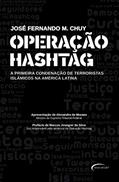 Ler Operação hashtag: a primeira condenação de terroristas islâmicos na América Latina, do autor José Fernando M. Chuy Ler Operação hashtag: a primeira condenação de terroristas islâmicos na América Latina, do autor José Fernando M. Chuy