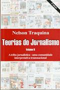Ler Teorias do Jornalismo: a Tribo Jornalística - Uma Comunidade Interpretativa Transnacional (Volume 2), do autor Nelson Traquina Ler Teorias do Jornalismo: a Tribo Jornalística - Uma Comunidade Interpretativa Transnacional (Volume 2), do autor Nelson Traquina
