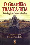 Ler Guardião Tranca-Rua, O: Pelo espírito mestre Lucius, do autor Nelson Pires Filho