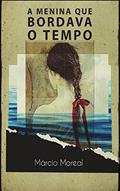 Ler A menina que bordava o tempo, do autor Márcio Moreal