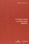 Ler A Cultura Atual e a Edução Waldorf, do autor Rudolf Steiner