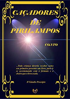 CAÇADORES DE PIRILAMPOS: Conto Mágico Infantil, do autor DGaudio Procópio