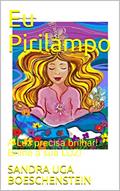 Ler Eu Pirilampo: A Luz precisa brilhar! Brilhe a sua LUZ!, do autor SANDRA UGA BOESCHENSTEIN Ler Eu Pirilampo: A Luz precisa brilhar! Brilhe a sua LUZ!, do autor SANDRA UGA BOESCHENSTEIN