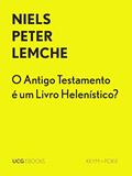 Ler O Antigo Testamento é um Livro Helenístico? (UCG EBOOKS), do autor Niels Peter Lemche