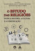 Ler O Estudo das Religiões: Entre a História, a Cultura e a Comunicação, do autor Eliane  Moura Silva; Helmut Renders; Leonildo  Silveira Campos