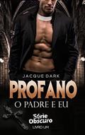 Ler Profano - O padre e eu livro 1: Romance Dark (Serie Obscuro), do autor Jacque Dark; Afrodite Dark
