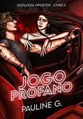 Ler Jogo Profano: Duologia Opostos - Livro II, do autor Pauline G Ler Jogo Profano: Duologia Opostos - Livro II, do autor Pauline G