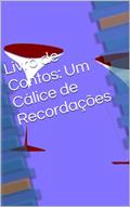 Ler Livro de Contos: Um Cálice de Recordações, do autor Conceição Melenchon Ler Livro de Contos: Um Cálice de Recordações, do autor Conceição Melenchon