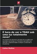 Ler É hora de ver o TDAH sob uma luz totalmente nova?: Um exame da natureza e da base de um déficit de estimativa de tempo no Transtorno de Déficit de ... (subtipos Combinado e Desatento), do autor Celine Mullins
