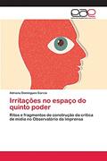 Ler Irritações no espaço do quinto poder: Ritos e fragmentos de construção da crítica de mídia no Observatório da Imprensa, do autor Adriana Domingues Garcia Ler Irritações no espaço do quinto poder: Ritos e fragmentos de construção da crítica de mídia no Observatório da Imprensa, do autor Adriana Domingues Garcia