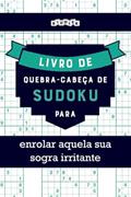Ler Livro de quebra-cabeças de Sudoku para enrolar aquela sua sogra irritante (Portuguese Edition), do autor Riddler Books Ler Livro de quebra-cabeças de Sudoku para enrolar aquela sua sogra irritante (Portuguese Edition), do autor Riddler Books
