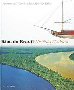 Rios do Brasil. História e Cultura, do autor João Meirelles Filho; Evaristo Eduardo de Miranda