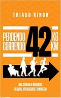Ler Perdendo 42kg - correndo 42km, do autor Thiago Rodrigues Rinco Ler Perdendo 42kg - correndo 42km, do autor Thiago Rodrigues Rinco