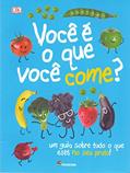 Ler Você é o que você come?: Um guia sobre tudo o que está no seu prato!, do autor Editora Dorling Kindersley