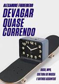 Ler DEVAGAR, QUASE CORRENDO: Rock, cultura de massa e assuntos musicais, do autor Alexandre Figueiredo Ler DEVAGAR, QUASE CORRENDO: Rock, cultura de massa e assuntos musicais, do autor Alexandre Figueiredo