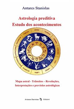 Astrologia preditiva - Estudo dos acontecimentos, do autor Antares Stanislas