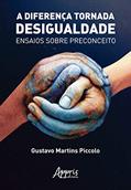 Ler A diferença tornada desigualdade: ensaios sobre preconceito, do autor Gustavo Martins Piccolo