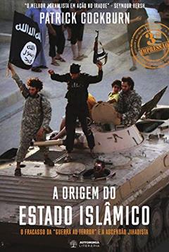 A origem do estado islâmico: o Fracasso da "guerra ao Terror" e Ascenção Jihadista, do autor Patrick Cockburn