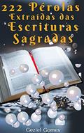 Ler 222 PÉROLAS EXTRAIDAS DAS ESCRITURAS SAGRADAS: Roteiros Bíblicos, do autor GEZIEL GOMES Ler 222 PÉROLAS EXTRAIDAS DAS ESCRITURAS SAGRADAS: Roteiros Bíblicos, do autor GEZIEL GOMES