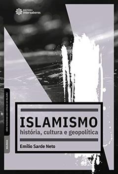 Islamismo:: história, cultura e geopolítica, do autor Emílio Sarde Neto