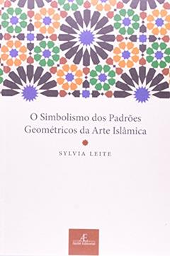 O Simbolismo dos Padrões Geométricos da Arte Islâmica, do autor Sylvia Leite