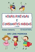 Ler Vogais Atrevidas e Consoantes Inibidas: Poesia Infantil, do autor Ari Lins Pedrosa
