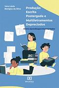 Ler Produção escrita postergada e multiletramentos depreciados: ensino-aprendizagem desconectados, do autor Vera Lúcia Benigna da Silva