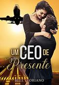 Ler Um CEO de presente, do autor Bell Floriano