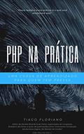 Ler PHP na Prática: Uma curva de aprendizado para quem tem pressa (Hello World!), do autor Tiago Floriano